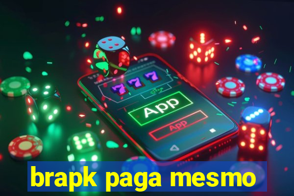 brapk paga mesmo